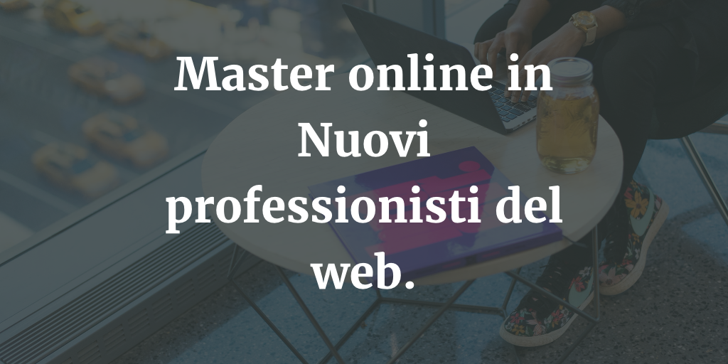 Master online in Nuovi professionisti del web.